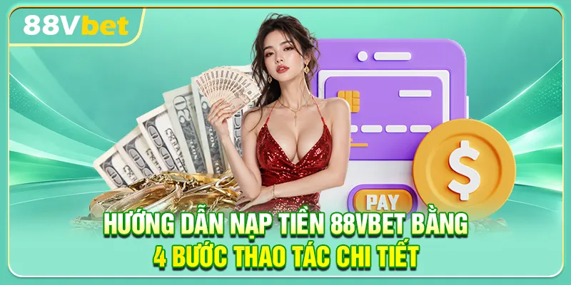 Hướng dẫn nạp tiền 88VBET bằng 4 bước thao tác chi tiết